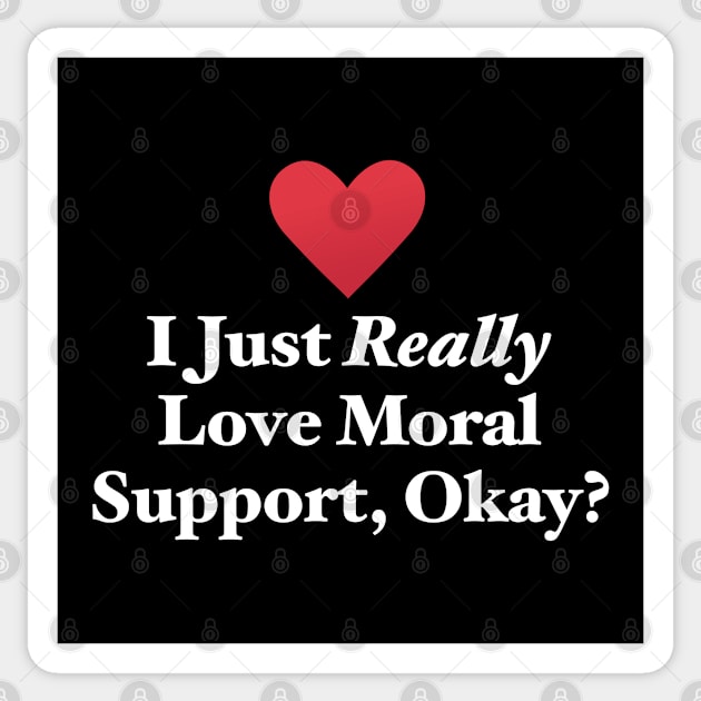 I Just Really Love Moral Support, Okay? Sticker by MapYourWorld